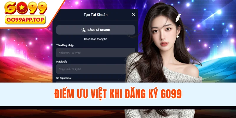 Điểm ưu việt khi đăng ký GO99
