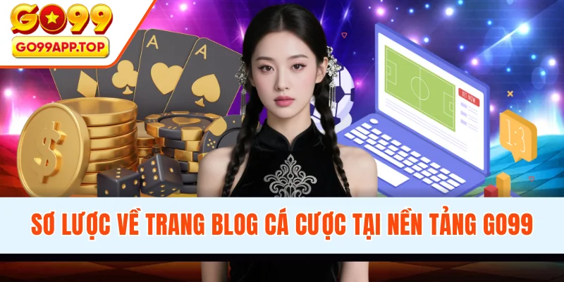 Sơ lược về trang blog cá cược tại nền tảng game